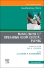Management of Operating Room Critical Events, an Issue of Anesthesiology Clinics: Volume 38-4 (Clinics: Internal Medicine #38) Cover Image