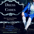 Dress Codes: How the Laws of Fashion Made History By Richard Thompson Ford, Bill Andrew Quinn (Read by) Cover Image