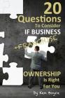 20 Questions To Consider If Business (Franchise) Ownership Is Right For You By Ken Boyce Cover Image