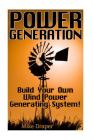 Power Generation: Build Your Own Wind Power Generating System! By Mike Draper Cover Image