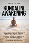 Kundalini Awakening: Ultimate Guide to Gain Enlightenment, Awaken Your Energetic Potential, Higher Consciousness, Expand Mind Power, Enhanc Cover Image