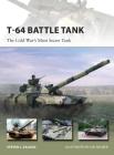 T-64 Battle Tank: The Cold War’s Most Secret Tank (New Vanguard) By Steven J. Zaloga, Ian Palmer (Illustrator) Cover Image