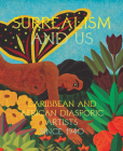 Surrealism and Us: Caribbean and African Diasporic Artists Since 1940 Cover Image