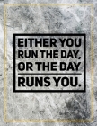 Either you run the day, or the day runs you.: Marble Design 100 Pages Large Size 8.5