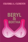 Beryl & Bertha By Chandra A. Clements Cover Image