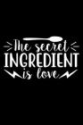 The Secret Ingredient Is Love: 100 Pages 6'' x 9'' Recipe Log Book Tracker - Best Gift For Cooking Lover By Recipe Journal Cover Image