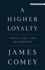 A Higher Loyalty: Truth, Lies, and Leadership By James Comey Cover Image