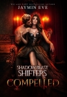 Compelled: Shadow Beast Shifters Book 5 By Jaymin Eve Cover Image
