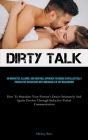 Dirty Talk: An Innovative, Alluring, And Enjoyable Approach To Engage In Intellectually Provocative Discussions With Individuals O By Mickey Ruiz Cover Image