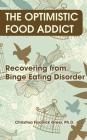 The Optimistic Food Addict: Recovering from Binge Eating By Christina Fisanick Greer Cover Image