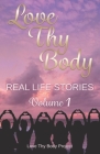 Love Thy Body: Real Life Stories Volume 1 Cover Image