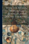 With The Artists World Famed String Players Discuss Their Art By Samuel (Created by), Sada Appleabaum (Created by) Cover Image