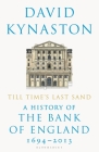 Till Time's Last Sand: A History of the Bank of England 1694-2013 Cover Image