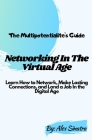 The Multipotentialite's Guide: Networking In The Virtual Age: Learn How to Network, Make Lasting Connections, and Land a Job In the Digital Age Cover Image