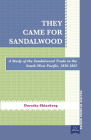 They Came for Sandalwood: A Study of the Sandalwood Trade in the South-West Pacific 1830–1865 (Pacific Studies series) By Dorothy Shineberg Cover Image