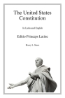 The United States Constitution - Editio Princeps Latine By Harry L. Stern, David Kovacs (Translator) Cover Image