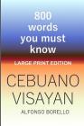 Cebuano Visayan: 800 Words You Must Know (Large Print Edition) Cover Image