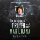 The Dangerous Truth about Today's Marijuana: Johnny Stack's Life and Death Story By Laura Stack, Laura Stack (Read by), Kevin A. Sabet (Foreword by) Cover Image