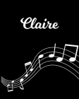 Claire: Sheet Music Note Manuscript Notebook Paper - Personalized Custom First Name Initial C - Musician Composer Instrument C By Sheetmusic Publishing Cover Image