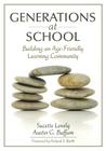 Generations at School: Building an Age-Friendly Learning Community By Suzette Lovely (Editor), Austin G. Buffum (Editor) Cover Image