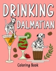 Drinking Dalmatian Coloring Book: al Painting Pages with Recipes Coffee or Smoothie and Cocktail Drinks By Paperland Cover Image