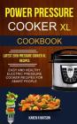 Power Pressure Cooker XL Cookbook: Easy And Healthy Electric Pressure Cooker Recipes For Smart People (Latest 2018 Pressure Cooker XL Recipes) By Karen R. Watson Cover Image