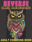 Reverse black background adult coloring book: A Fun Coloring Gift Book Featuring Stress Relieving;Beautiful Stress Relieving & Relaxation Animal Desig By Anita Anam Cover Image