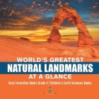 World's Greatest Natural Landmarks at a Glance Rock Formation Books Grade 4 Children's Earth Sciences Books Cover Image