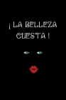 La Belleza Cuesta!: Funny Spanish Quotes Notebook. Sarcastic Humor Gag Gift. Libretas de Apuntes Para Mujeres By La Vieja Agria Publishing Cover Image