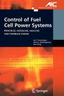 Control of Fuel Cell Power Systems: Principles, Modeling, Analysis and Feedback Design (Advances in Industrial Control) By Jay T. Pukrushpan, Anna G. Stefanopoulou, Huei Peng Cover Image