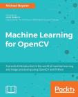 Machine Learning for OpenCV: Intelligent image processing with Python By Michael Beyeler Cover Image