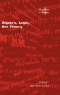 Algebra, Logic, Set Theory (Studies in Logic) By B. Loewe (Editor) Cover Image