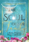 The Soul of Our Family: A Book of Prayers, Praises, and Poems Cover Image