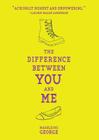 The Difference Between You and Me By Madeleine George Cover Image