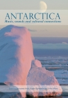 Antarctica: Music, sounds and cultural connections By Bernadette Hince (Editor), Rupert Summerson (Editor), Arnan Wiesel (Editor) Cover Image
