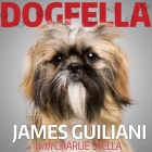 Dogfella: How an Abandoned Dog Named Bruno Turned This Mobster's Life Around--A Memoir By James Guiliani, Charlie Stella (Contribution by), Tom Perkins (Read by) Cover Image