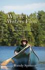 Where Cool Waters Flow: Four Seasons with a Master Maine Guide By Randy Spencer Cover Image