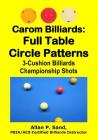 Carom Billiards: Full Table Circle Patterns: 3-Cushion Billiards Championship Shots By Allan P. Sand Cover Image