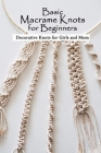 Basic Macrame Knots for Beginners: Decorative Knots for Girls and Mom: Macramé for Beginners Cover Image