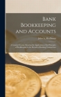 Bank Bookkeeping and Accounts: A Concise Treatise Showing the Application of the Principles of Bookkeeping to the Record of Banking Transactions By John A. Meelboom Cover Image