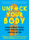 Unfuck Your Body: Using Science to Reconnect Your Body and Mind to Eat, Sleep, Breathe, Move, and Feel Better By Faith Harper Phd Lpc-S, Acs Acn Cover Image
