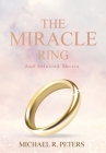 The Miracle Ring and Selected Shorts By Michael R. Peters Cover Image