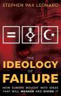 The Ideology of Failure: How Europe Bought Into Ideas That Will Weaken and Divide It By Stephen Pax Leonard Cover Image