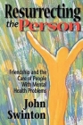 Resurrecting the Person: Friendship and the Care of People with Mental Health Problems By John Swinton Cover Image