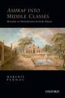 Ashraf Into Middle Classes: Muslims in Nineteenth-Century Delhi By Margrit Pernau Cover Image