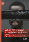 Violence and Resistance, Art and Politics in Colombia Cover Image