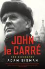 John le Carre: The Biography By Adam Sisman Cover Image