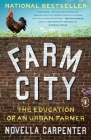 Farm City: The Education of an Urban Farmer By Novella Carpenter Cover Image