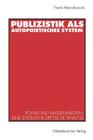Publizistik ALS Autopoietisches System: Politik Und Massenmedien. Eine Systemtheoretische Analyse Cover Image