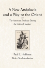 A New Andalucia and a Way to the Orient: The American Southeast During the Sixteenth Century By Paul E. Hoffman Cover Image